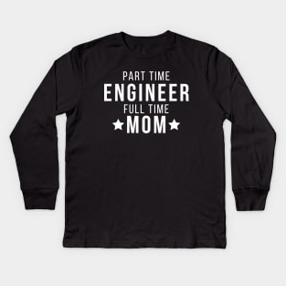 Part Time Engineer Full Time Mom Parenting Funny Quote Kids Long Sleeve T-Shirt